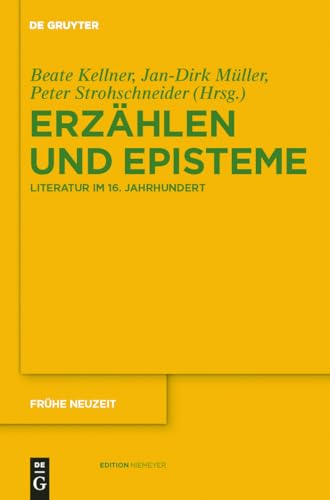 Erzählen und Episteme Literatur im 16. Jahrhundert - Kellner, Beate, Jan-Dirk Müller und Peter Strohschneider