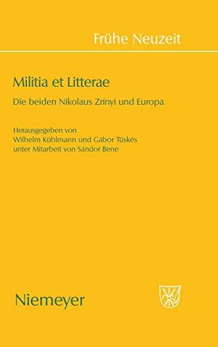 Militia et Litterae: Die beiden Niklaus ZrÃ¬nyi und Europa (FrÃ¼he Neuzeit, 141) (German Edition) (9783484366411) by KÃ¼hlmann, Wilhelm; TÃ¼skÃ©s, GÃ¡bor