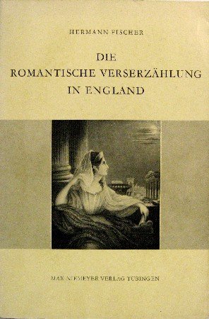 Die Romantische Verserzahlung in England: Versuch Einer Gattungsgeschichte (Buchreihe Der Anglia) (9783484420076) by Fischer, Hermann