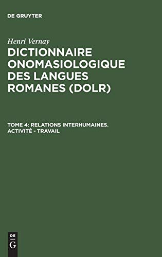 Dictionnaire onomasiologique des langues romanes (DOLR), Tome 4, Relations interhumaines. ActivitÃ© - Travail (French Edition) (9783484503427) by Vernay, Henri