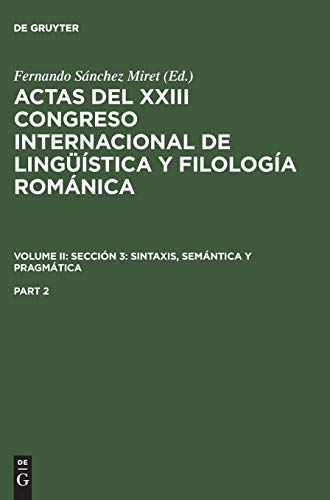 9783484503960: Actas del XXIII Congreso Internacional de Lingstica y Filologa Romnica. Volume II: Seccin 3: sintaxis, semntica y pragmtica. Part 2 (Spanish Edition)