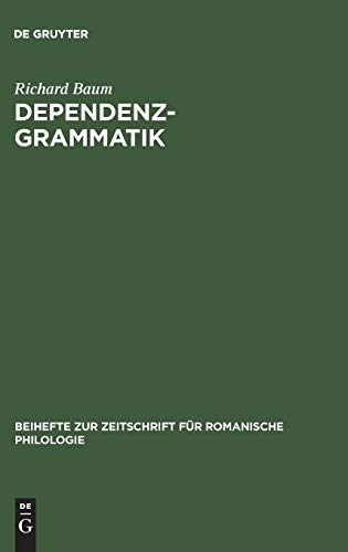 Dependenzgrammatik : Tesnières Modell d. Sprachbeschreibung in wiss.-geschichtl. u. krit. Sicht. Zeitschrift für romanische Philologie ; Bd. 151 - Baum, Richard