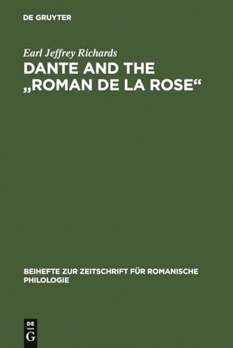 Dante and the "Roman de la Rose": An investigation into the vernacular narrative context of the "Commedia" (Beihefte zur Zeitschrift fÃ¼r romanische Philologie, 184) (9783484521841) by Earl Jeffrey Richards