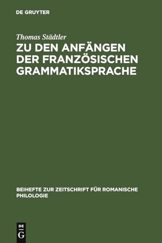 9783484522237: Zu den Anfngen der franzsischen Grammatiksprache: Textausgaben und Wortschatzstudien (Beihefte zur Zeitschrift fr romanische Philologie, 223) (German Edition)