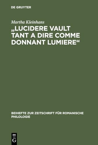 9783484522480: "Lucidere Vault Tant a Dire Comme Donnant Lumiere": Untersuchung Und Edition Der Prosaversionen 2, 4 Und 5 Des 'Elucidarium': 248 (Beihefte Zur Zeitschrift Fr Romanische Philologie)