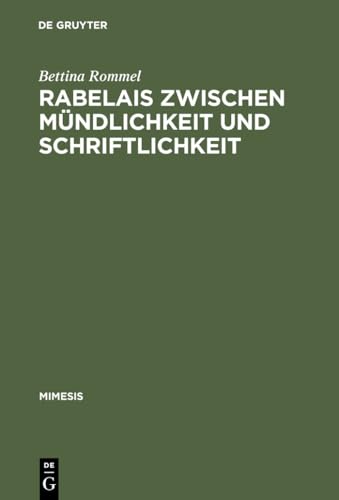 Rabelais zwischen MÃ¼ndlichkeit und Schriftlichkeit: Gargantua: Literatur als LebensfÃ¼hrung (Mimesis, 24) (German Edition) (9783484550247) by Bettina Rommel