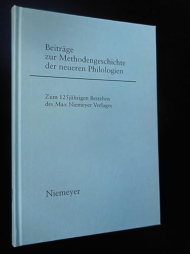 Beiträge zur Methodengeschichte der neueren Philologien : zum 125jährigen Bestehen des Max-Niemey...