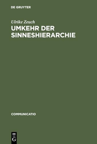 Umkehr der Sinneshierarchie: Herder und die Aufwertung des Tastsinns seit der FrÃ¼hen Neuzeit (Communicatio, 22) (German Edition) (9783484630222) by Zeuch, Ulrike