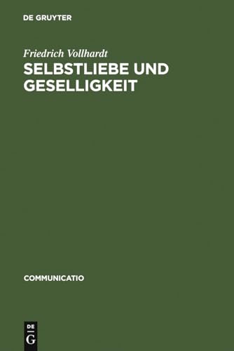 Selbstliebe und Geselligkeit: Untersuchungen zum VerhÃ¤ltnis von naturrechtlichem Denken und moraldidaktischer Literatur im 17. und 18. Jahrhundert (Communicatio, 26) (German Edition) (9783484630260) by Vollhardt, Friedrich