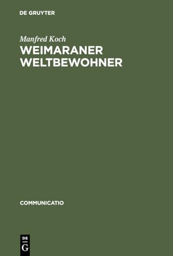 Weimaraner Weltbewohner: Zur Genese von Goethes Begriff >Weltliteratur< (Communicatio, 29) (German Edition) (9783484630291) by Koch, Manfred
