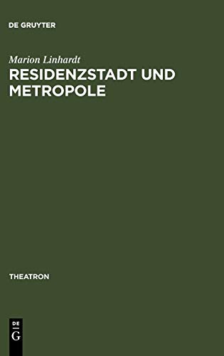 Residenzstadt und Metropole Zu einer kulturellen Topographie des Wiener Unterhaltungstheaters (1858-1918) - Linhardt, Marion