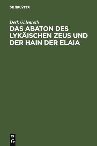 Das Abaton Des Lykaischen Zeus Und Der Hain Der Elaia: Zum Diskos Von Phaistos Und Zur Fruhen Gri...
