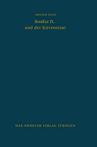 Bonifaz IX. und der Kirchenstaat (Bibliothek des Deutschen Historischen Instituts in Rom, 29) (German Edition) (9783484800281) by Esch, Arnold