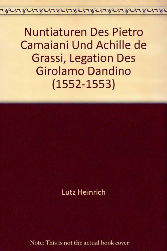 9783484800328: Nuntiaturen Des Pietro Camaiani Und Achille De Grassi, Legation Des Girolamo Dandino 1552-1553