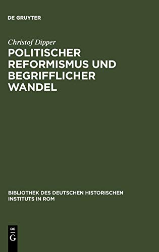 Politischer Reformismus und Begrifflicher Wandel : E. Unters. D. Histor.-Polit. Wortschatzes D. M...