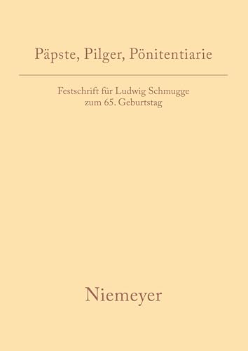 Papste, Pilger, Ponitentiarie: Festschrift fur Ludwig Schmugge zum 65. Geburtstag