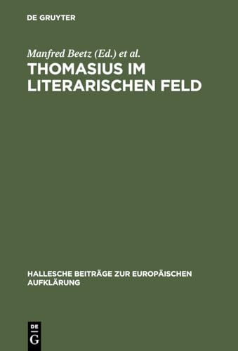 9783484810204: Thomasius im literarischen Feld: Neue Beitrge zur Erforschung seines Werkes im historischen Kontext: 20 (Hallesche Beitrge Zur Europischen Aufklrung)