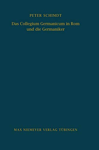 Das Collegium Germanicum in Rom und die Germaniker: Zur Funktion eines rÃ¶mischen AuslÃ¤nderseminars (1552-1914) (Bibliothek des Deutschen Historischen Instituts in Rom, 56) (German Edition) (9783484820562) by Peter Schmidt