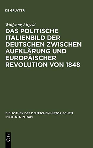 Beispielbild fr das politische italienbild der deutschen zwischen aufklrung und europischer revolution von 1848 zum Verkauf von Antiquariat Walter Nowak