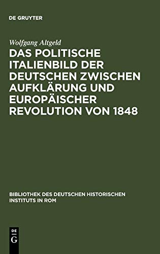 Das politische Italienbild der Deutschen zwischen Aufklärung und europäischer Revolution von 1848.