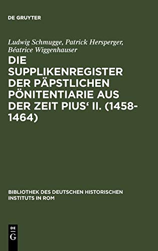 Die Supplikenregister der päpstlichen Pönitentiarie aus der Zeit Pius` II. (1458 - 1464). von Lud...