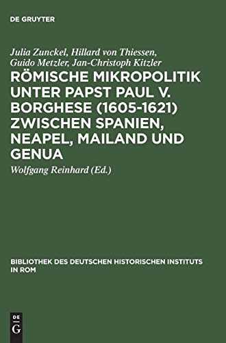 Imagen de archivo de Rmische Mikropolitik unter Papst Paul V. Borghese (1605-1621) zwischen Spanien, Neapel, Mailand und Genua. a la venta por SKULIMA Wiss. Versandbuchhandlung