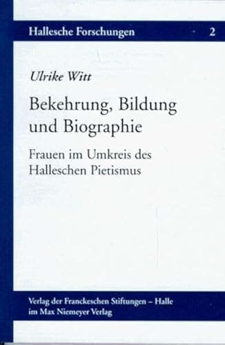 9783484840027: Bekehrung, Bildung und Biographie: Frauen im Umkreis des Halleschen Pietismus