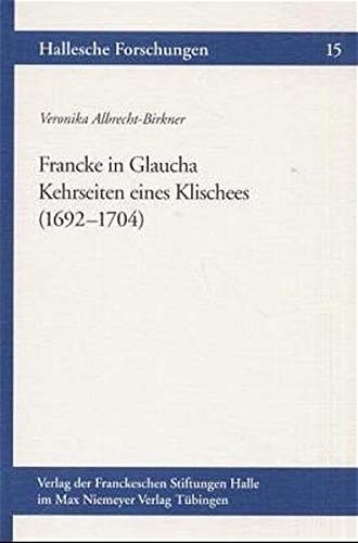 Imagen de archivo de Francke in Glaucha : Kehrseiten Eines Klischees (1692-1704) a la venta por D2D Books