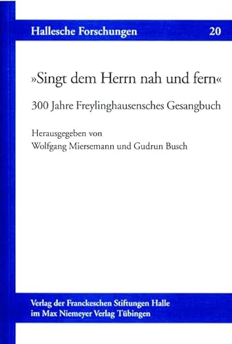 SIngt dem HErrn nah und fern 300 Jahre Freylinghausensches Gesangsbuch - Miersemann, Wolfgang und Gudrun Busch