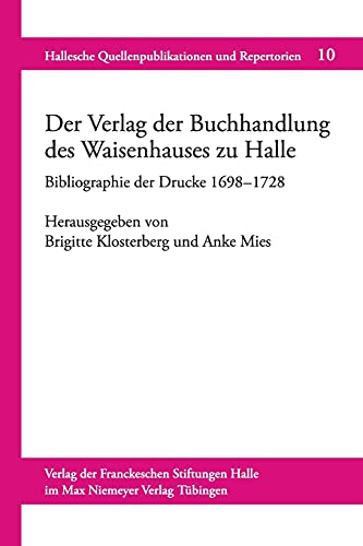 9783484841109: Der Verlag der Buchhandlung des Waisenhauses zu Halle: Bibliographie der Drucke (16981728): 10 (Hallesche Quellenpublikationen Und Repertorien)