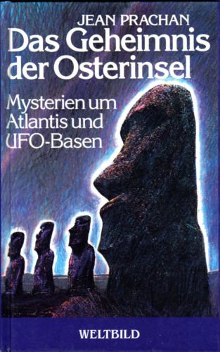 Das Geheimnis der Osterinsel. Mysterien um Atlantis und Ufo-Basen.