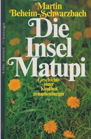Die Insel Matupi. Geschichte einer Kindheit. (VORSATZ SIGNIERT: "für Liselotte und Bruno Snell - ...