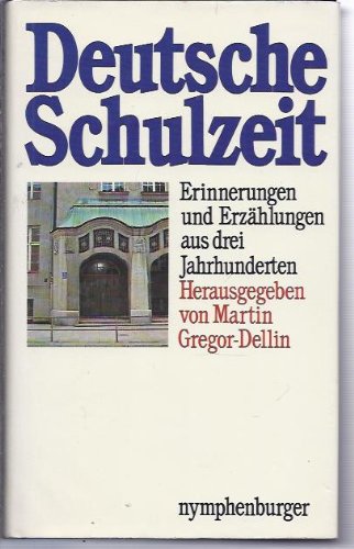 Stock image for Deutsche Schulzeit : Erinnerungen und Erzhlungen aus drei Jahrhunderten. for sale by Bernhard Kiewel Rare Books