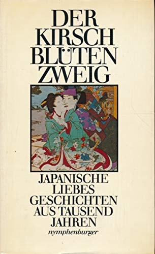 Beispielbild fr Der Kirschbltenzweig. Japanische Liebesgeschichten aus tausend Jahren zum Verkauf von medimops