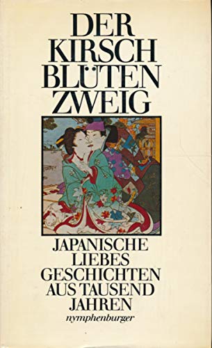 9783485004220: Der Kirschbltenzweig : japan. Liebesgeschichten aus 1000 Jahren.