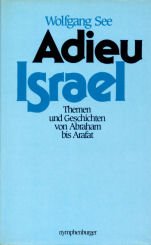 Adieu Israel: Themen und Geschichten von Abraham bis Arafat