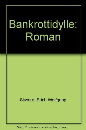 Bankrottidylle - Roman - Skwara, Erich Wolfgang;