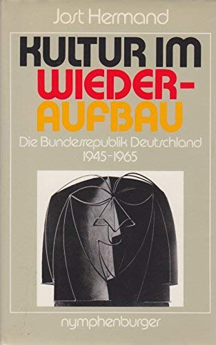 Kultur im Wiederaufbau. Die Bundesrepublik Deutschland 1945-1965. Mit 111 Abb. - Jost Hermand