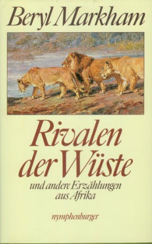 Rivalen der WÃ¼ste und andere ErzÃ¤hlungen aus Afrika. (9783485005708) by Markham, Beryl