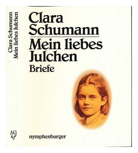 Mein liebes Julchen. Briefe von Clara Schumann an ihre Enkeltochter Julie Schumann mit Auszügen a...