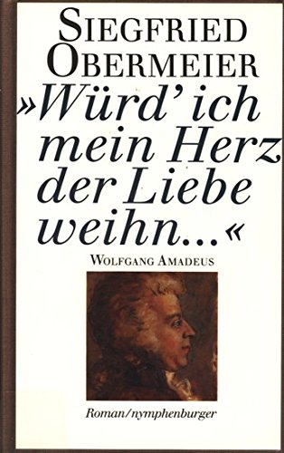 Beispielbild fr Wrd' ich mein Herz der Liebe weihn.: Wolfgang Amadeus Roman zum Verkauf von Versandantiquariat Felix Mcke