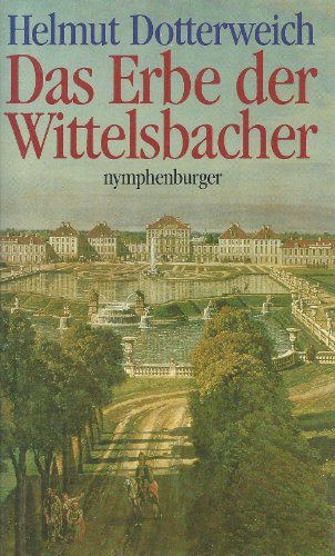 Das Erbe der Wittelsbacher: Vermächtnis einer europäischen Dynastie
