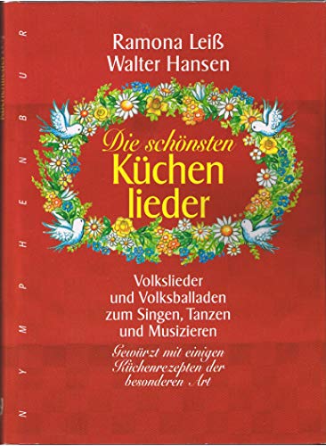 Die schönsten Küchenlieder. Volkslieder und Volksballaden zum Singen, Tanzen und Musizieren. Gewü...