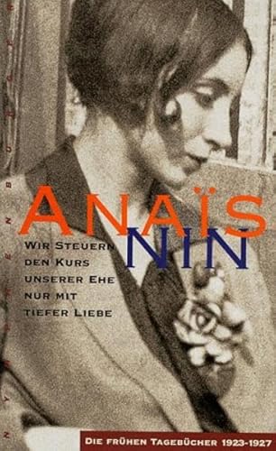 Wir steuern den Kurs unserer Ehe nur mit tiefer Liebe. Die frÃ¼hen TagebÃ¼cher 1923-1927. (9783485007962) by Nin, Anais