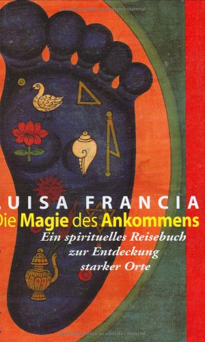 Beispielbild fr Die Magie des Ankommens: Ein spirituelles Reisebuch zur Entdeckung starker Orte zum Verkauf von medimops