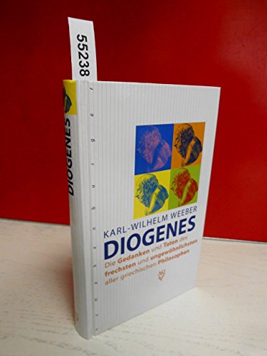 Diogenes: Die Gedanken und Taten des frechsten und ungewöhnlichsten aller griechischen Philosophen - Weeber, Karl-Wilhelm
