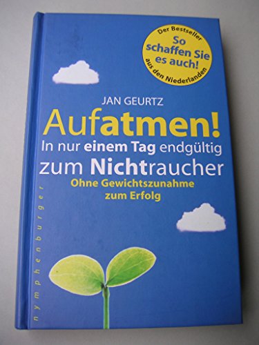 Stock image for Aufatmen ! In nur einem Tag endgltig zum Nichtraucher - ohne Gewichtszunahme zum Erfolg. Aus dem Niederlndischen von Waltraud Heitzer-Gores. for sale by Antiquariat KAMAS