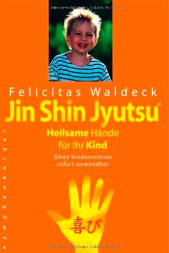 Jin-shin-jyutsu : heilsame Hände für Ihr Kind ; ohne Vorkenntnisse sofort anwendbar / Felicitas Waldeck Heile dein Kind mit deinen Händen - Waldeck, Felicitas