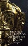 Der Traum von Troja : Heinrich Schliemann ; Biographie. von