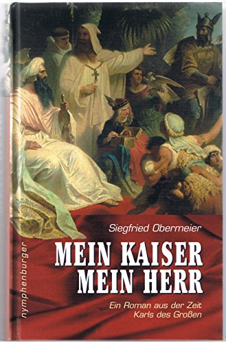 Mein Kaiser mein Herr - Ein Roman aus der Zeit Karls des Großen